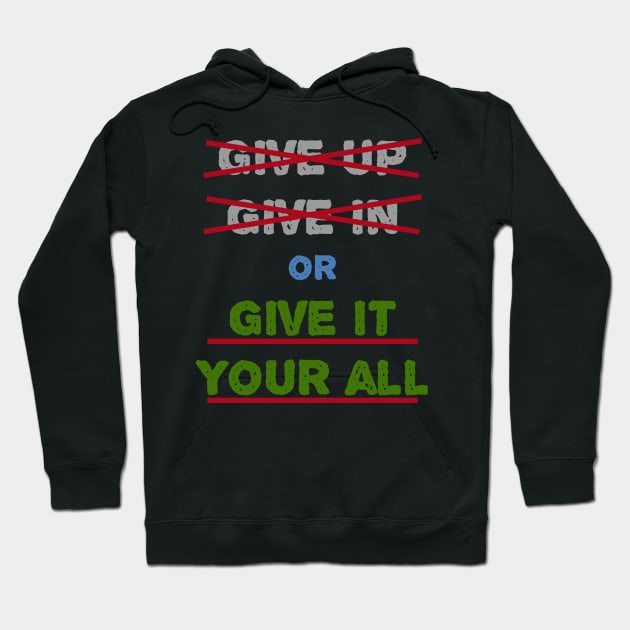 Give In Give Up Or Give It Your All Hoodie by manalodesign